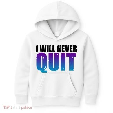 I Will Never Quit Suicide Prevention Kids Hoodie