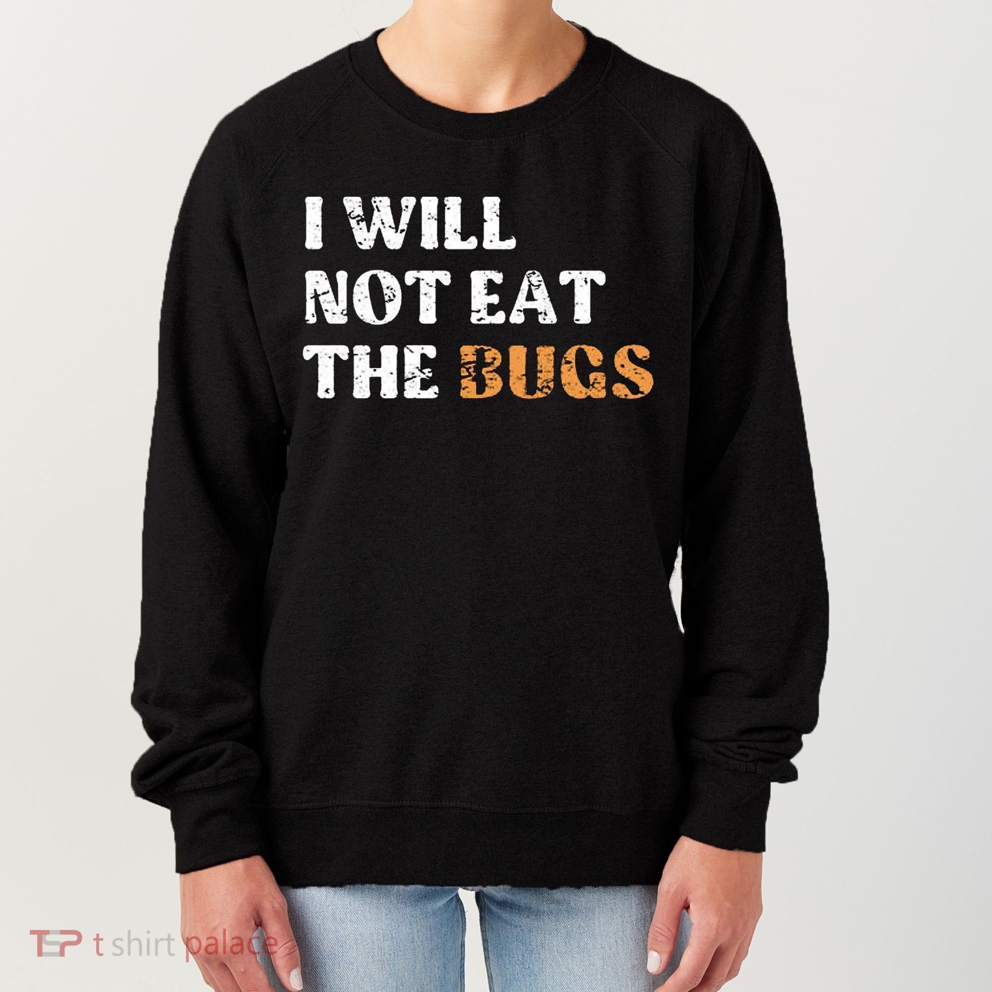 I Will Not Eat The Bugs Women's Sweatshirt