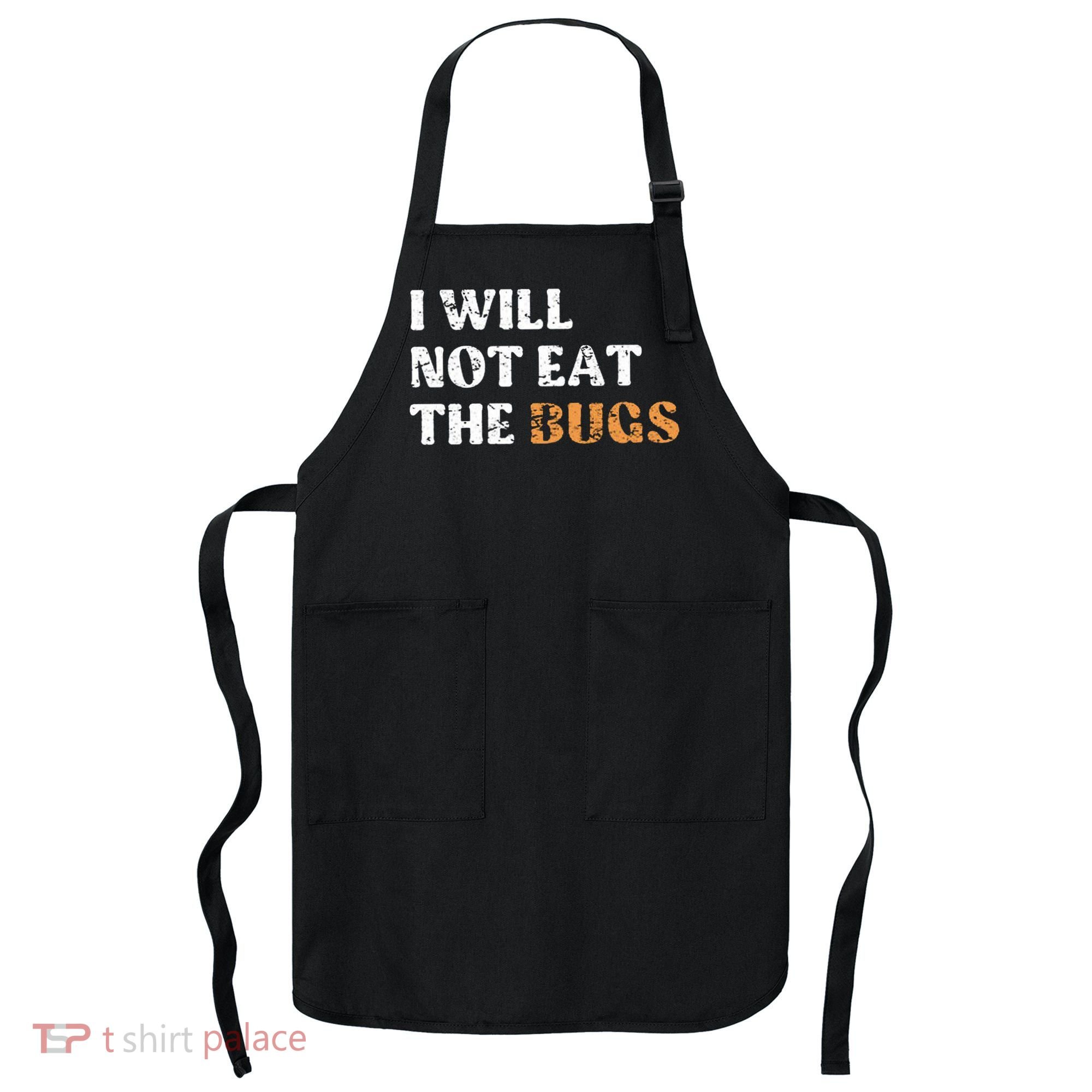 I Will Not Eat The Bugs Apron