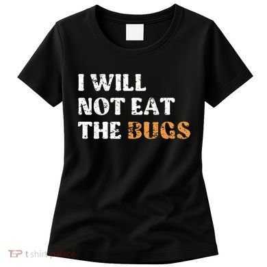 I Will Not Eat The Bugs Women's T-Shirt