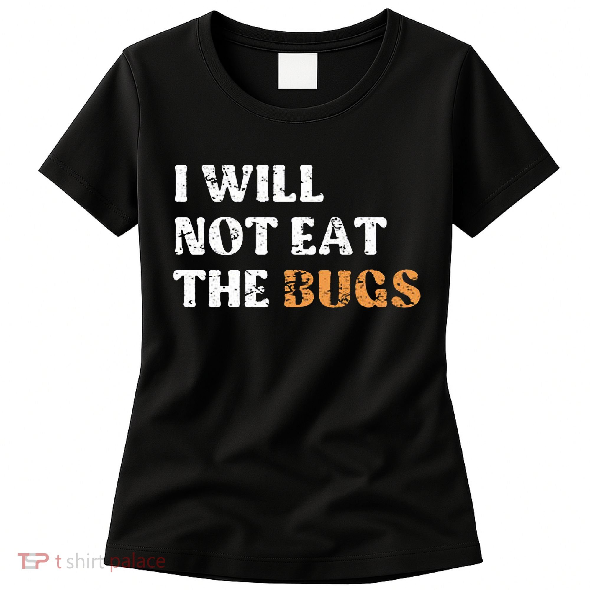 I Will Not Eat The Bugs Women's T-Shirt