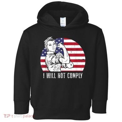 I Will Not Comply American Flag Patriotic Design Toddler Hoodie