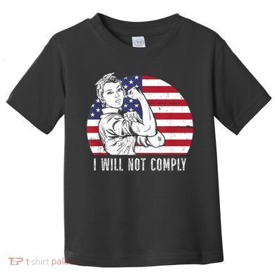 I Will Not Comply American Flag Patriotic Design Toddler T-Shirt