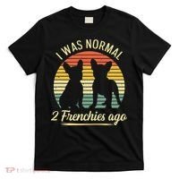 I Was Normal 2 Frenchies Ago Quote For A Frenchie Owner T-Shirt thumb 0