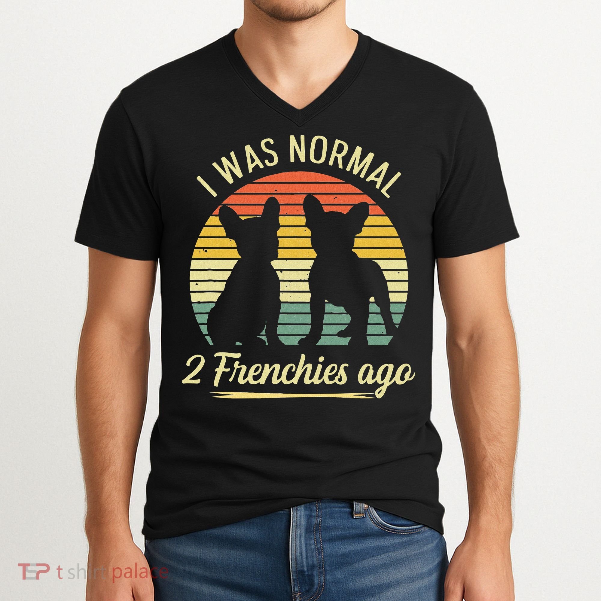 I Was Normal 2 Frenchies Ago Quote For A Frenchie Owner V-Neck T-Shirt