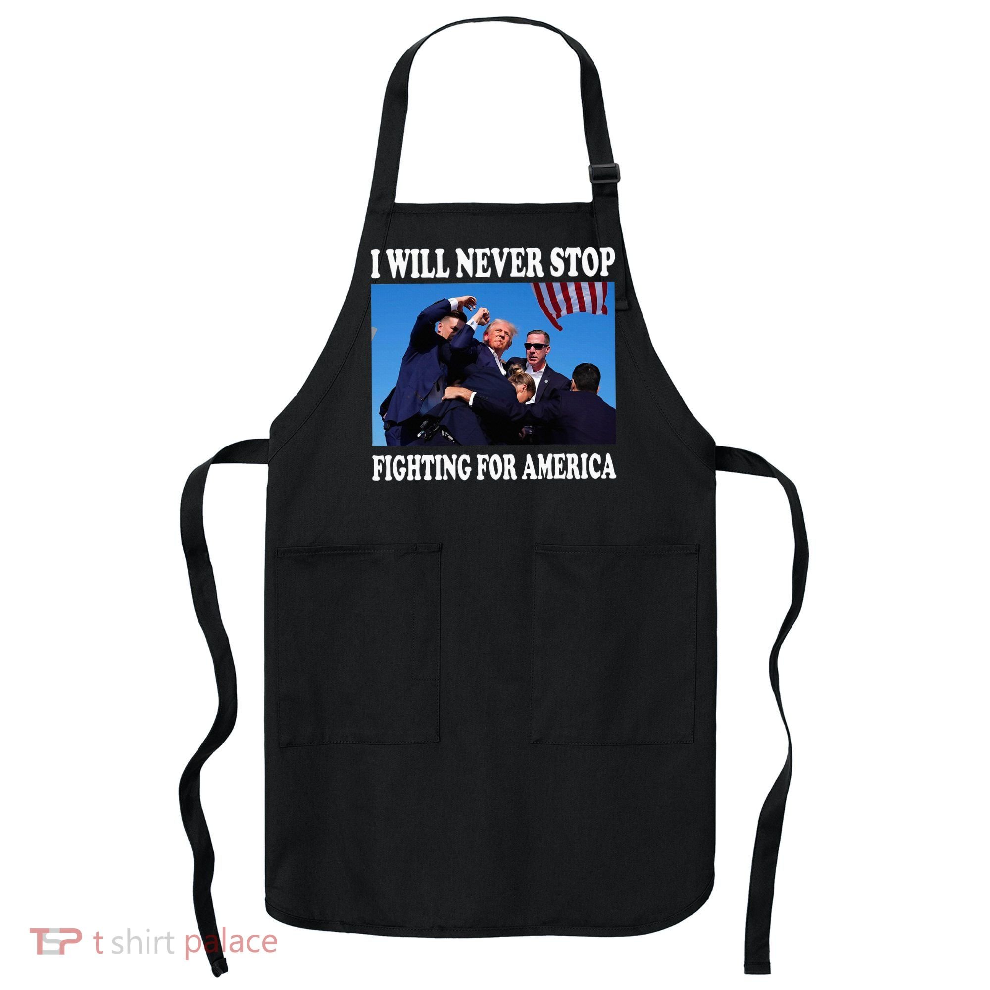 I Will Never Stop Fighting For America Apron