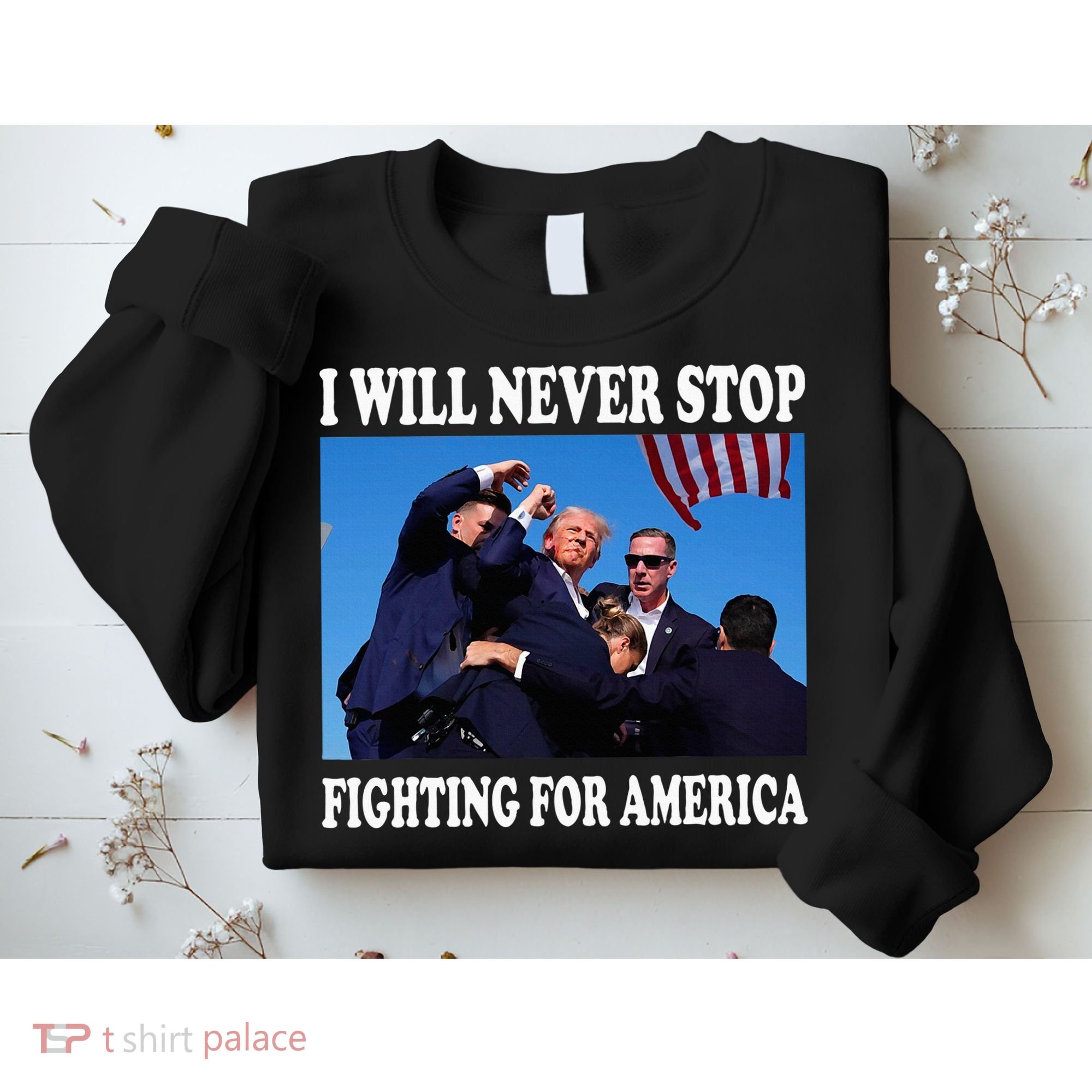 I Will Never Stop Fighting For America Sweatshirt