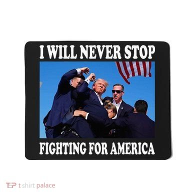 I Will Never Stop Fighting For America Mousepad
