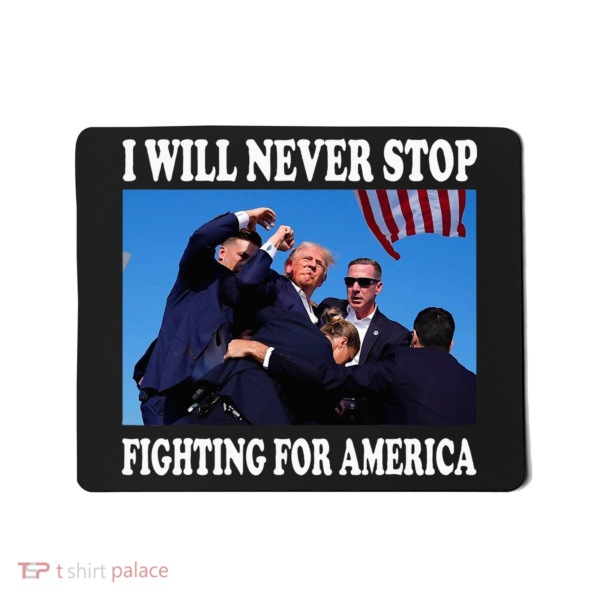 I Will Never Stop Fighting For America Mousepad