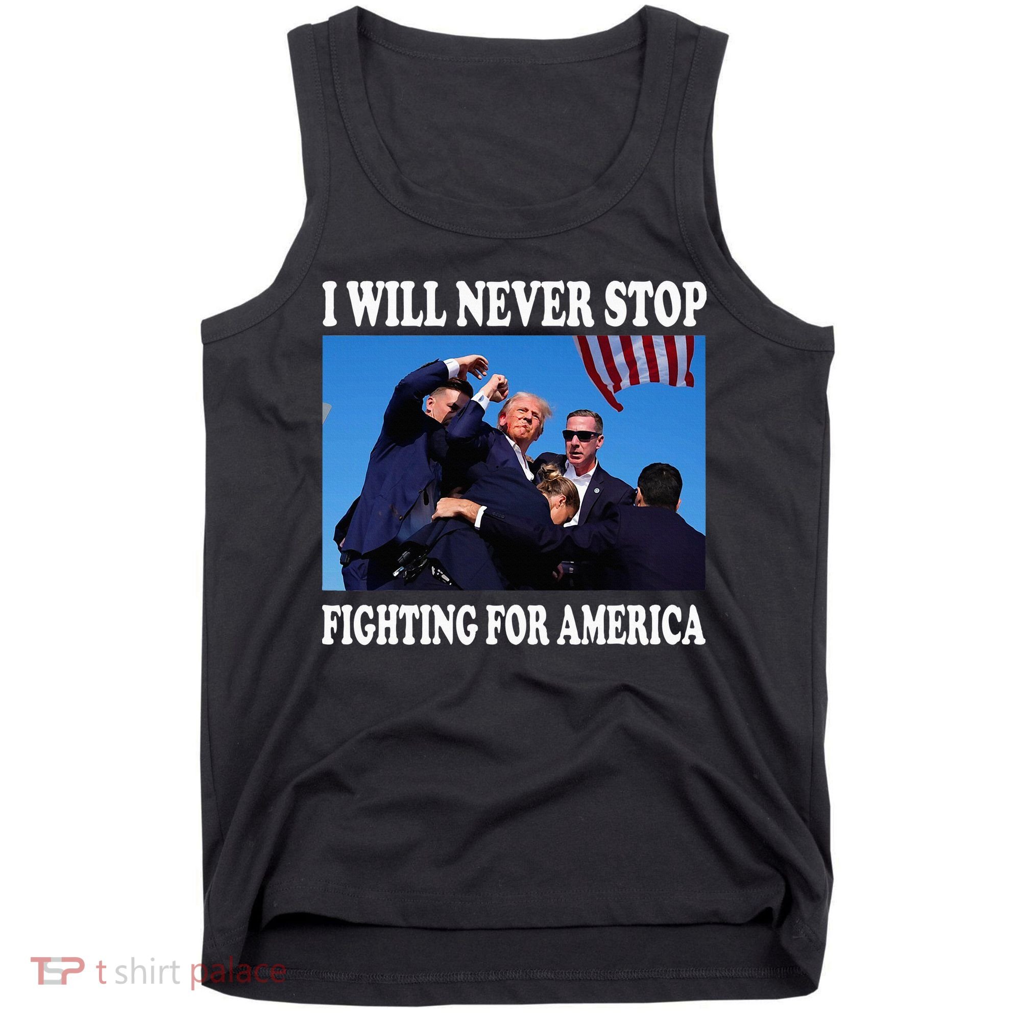 I Will Never Stop Fighting For America Tank Top