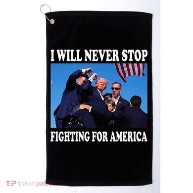 I Will Never Stop Fighting For America Golf Towel
