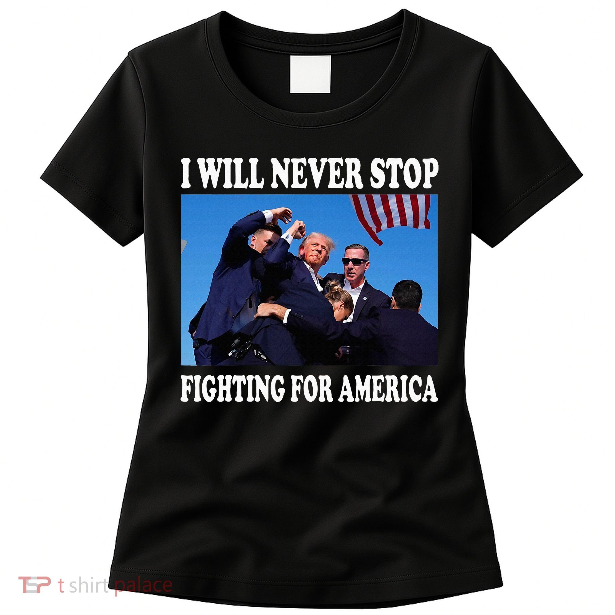 I Will Never Stop Fighting For America Women's T-Shirt