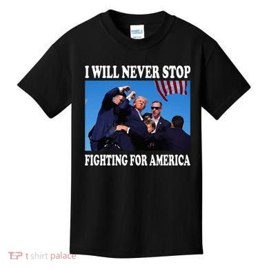 I Will Never Stop Fighting For America Kids T-Shirt