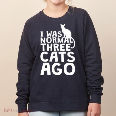 I Was Normal Three Cats Ago LOL Funny Cat Women's Sweatshirt