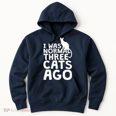 I Was Normal Three Cats Ago LOL Funny Cat Hoodie
