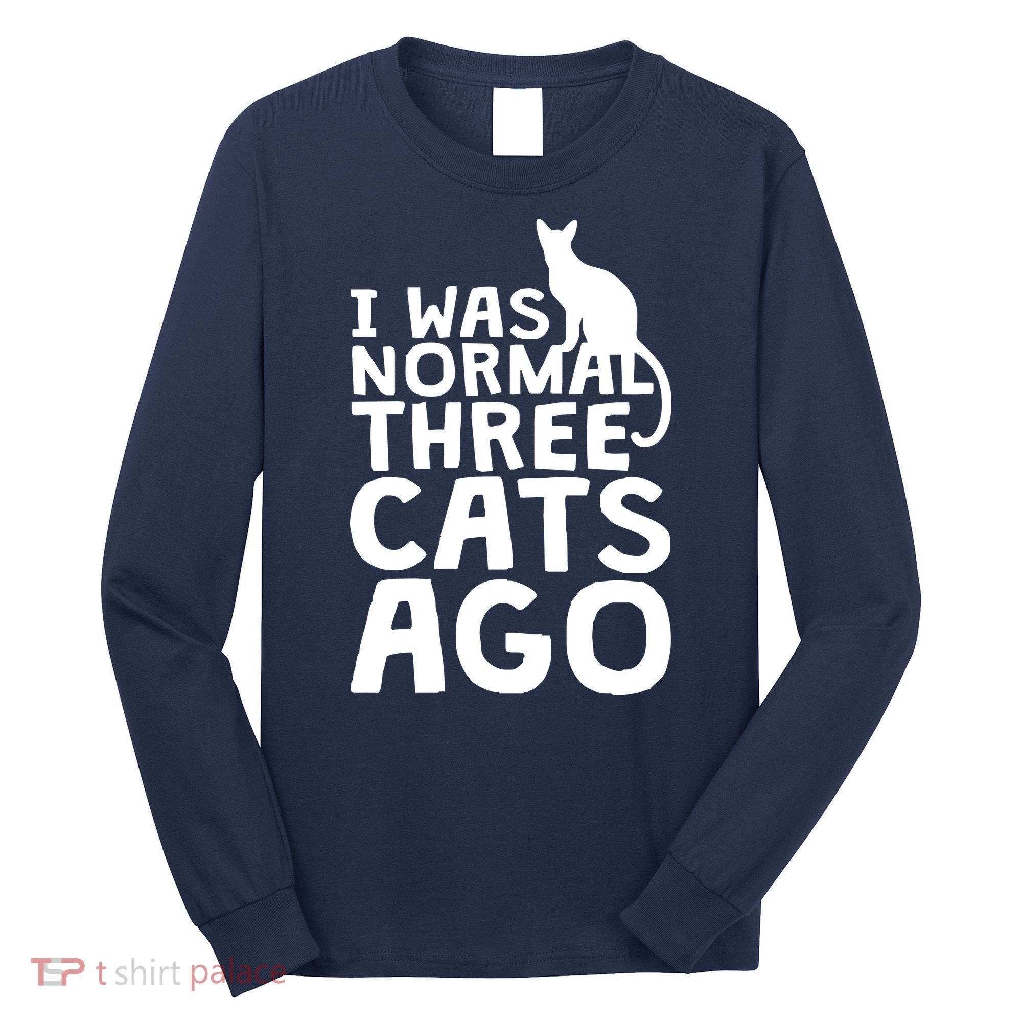 I Was Normal Three Cats Ago LOL Funny Cat Long Sleeve Shirt