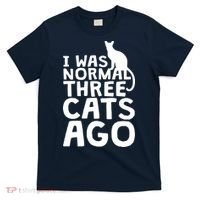I Was Normal Three Cats Ago LOL Funny Cat T-Shirt thumb 0