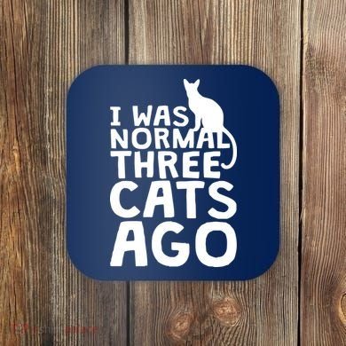 I Was Normal Three Cats Ago LOL Funny Cat Coaster