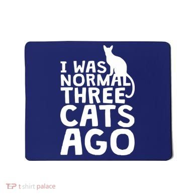 I Was Normal Three Cats Ago LOL Funny Cat Mousepad