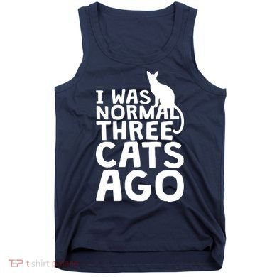I Was Normal Three Cats Ago LOL Funny Cat Tank Top