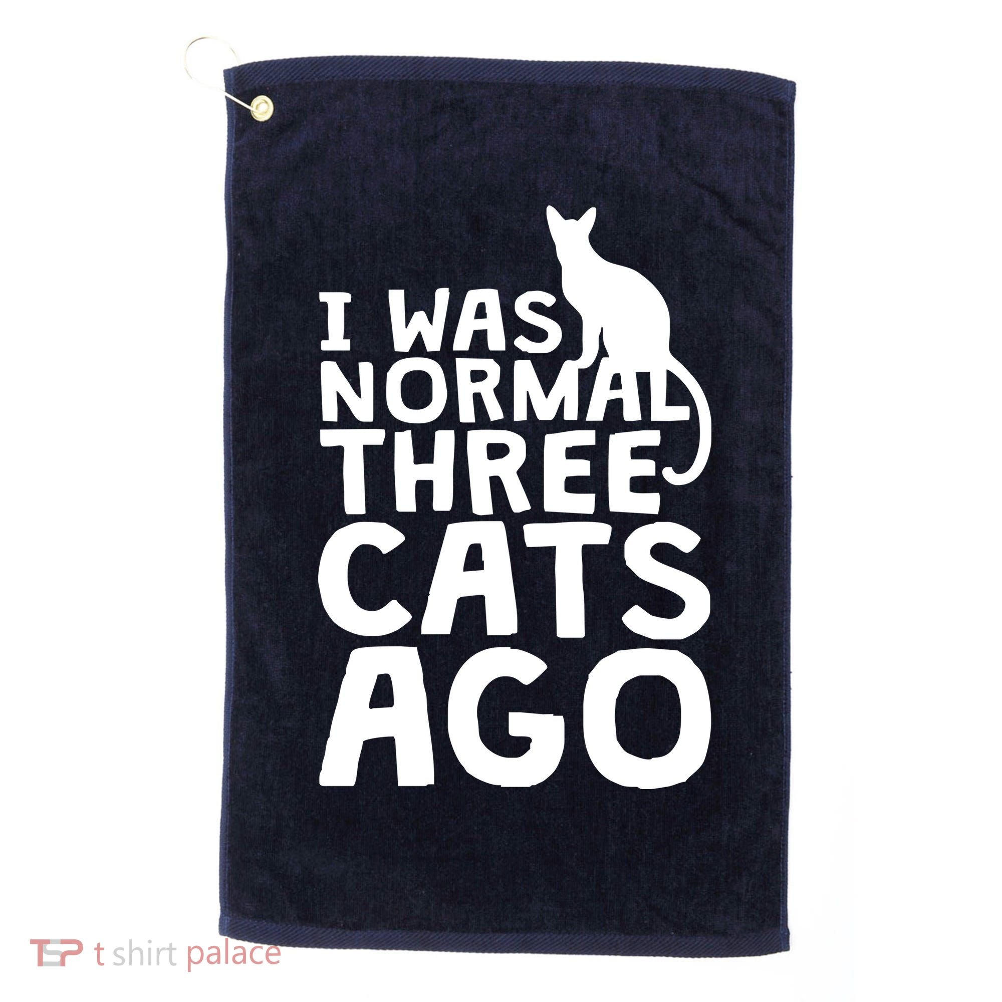 I Was Normal Three Cats Ago LOL Funny Cat Golf Towel
