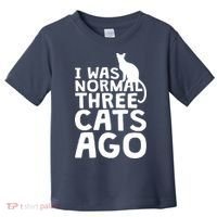 I Was Normal Three Cats Ago LOL Funny Cat Toddler T-Shirt thumb 0