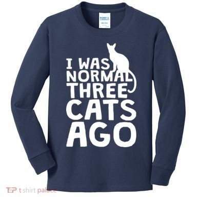 I Was Normal Three Cats Ago LOL Funny Cat Kids Long Sleeve Shirt