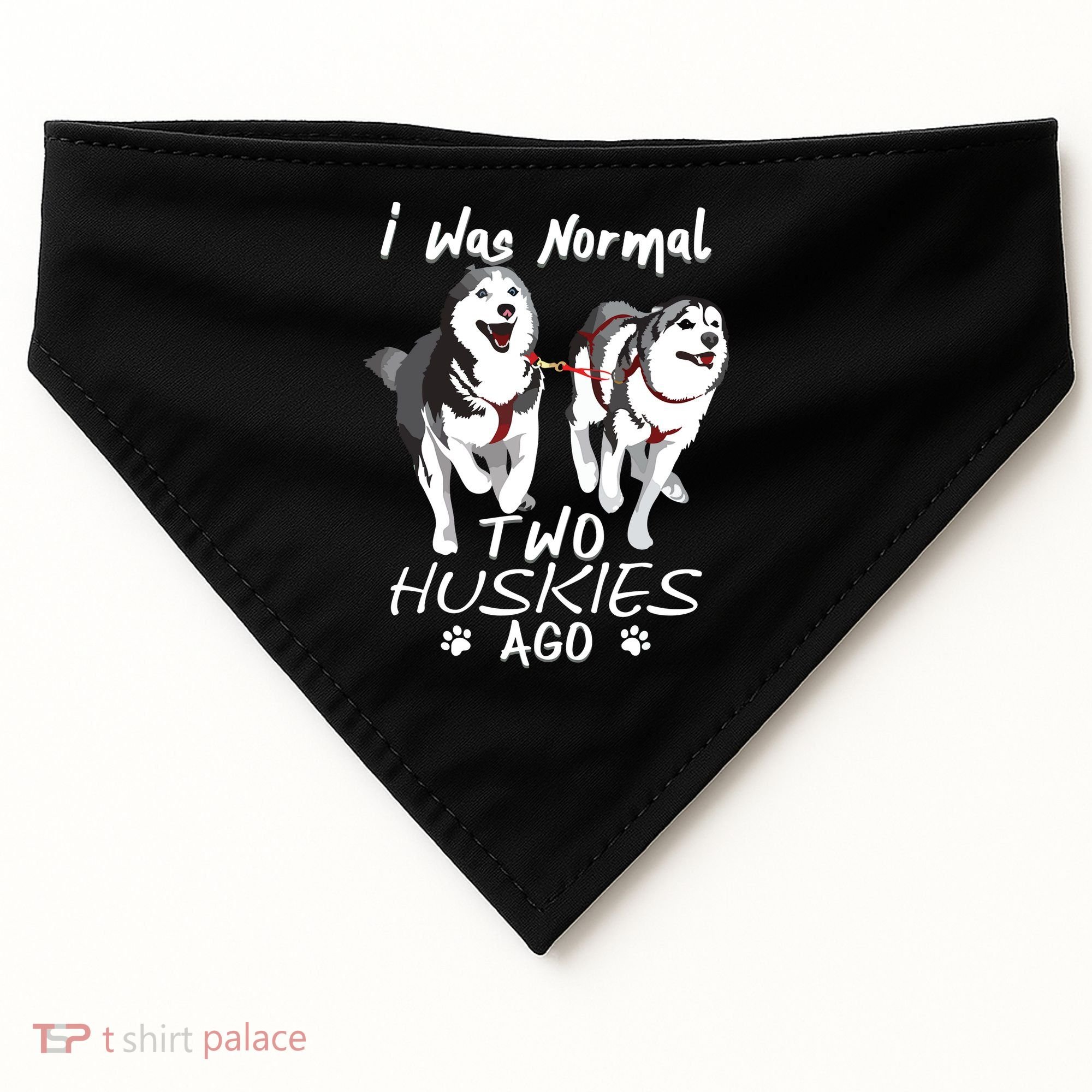 I Was Normal 2 Siberian Huskies Ago Awesome Cute Dog USA-Made Doggie Bandana