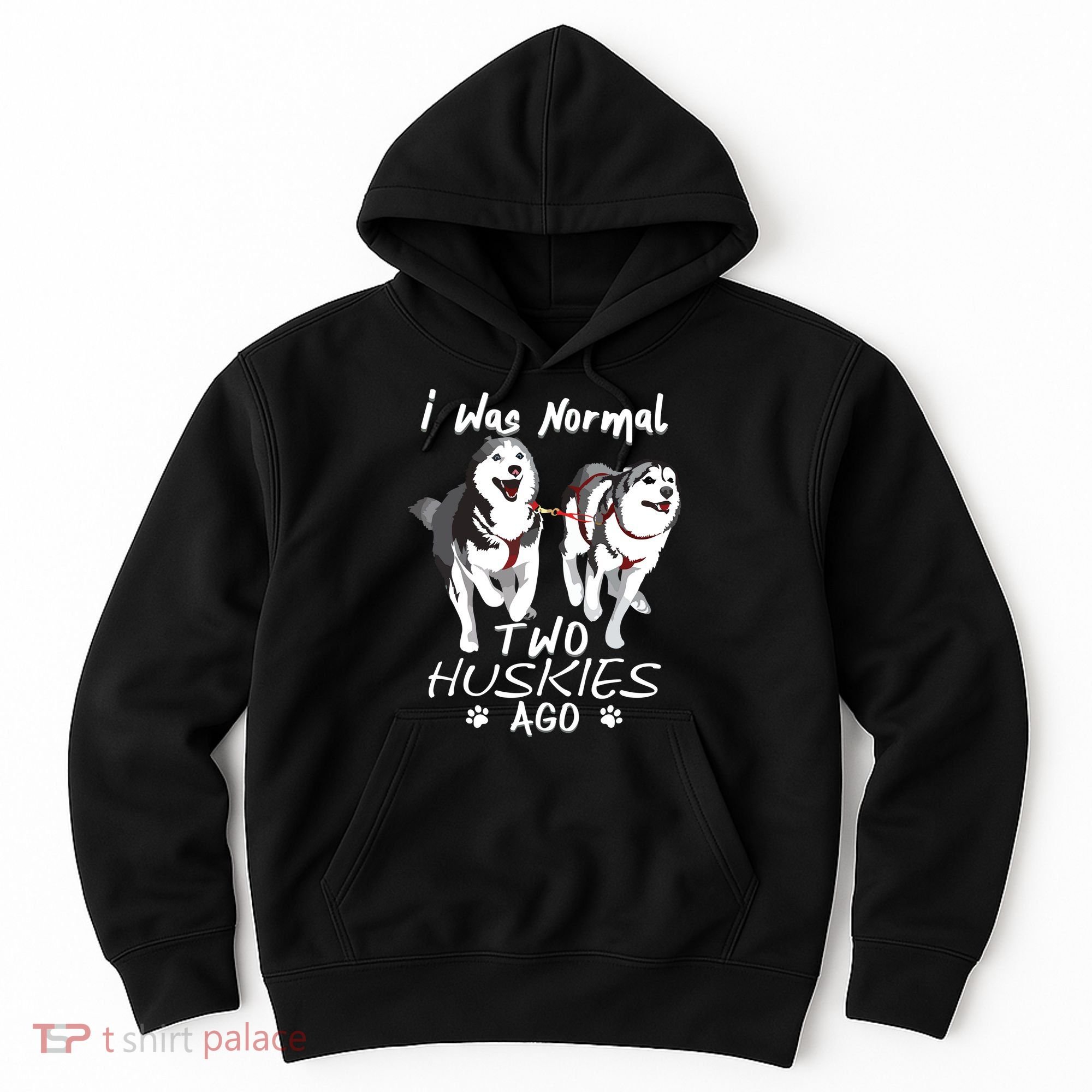 I Was Normal 2 Siberian Huskies Ago Awesome Cute Dog Hoodie