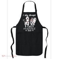 I Was Normal 2 Siberian Huskies Ago Awesome Cute Dog Apron thumb 0
