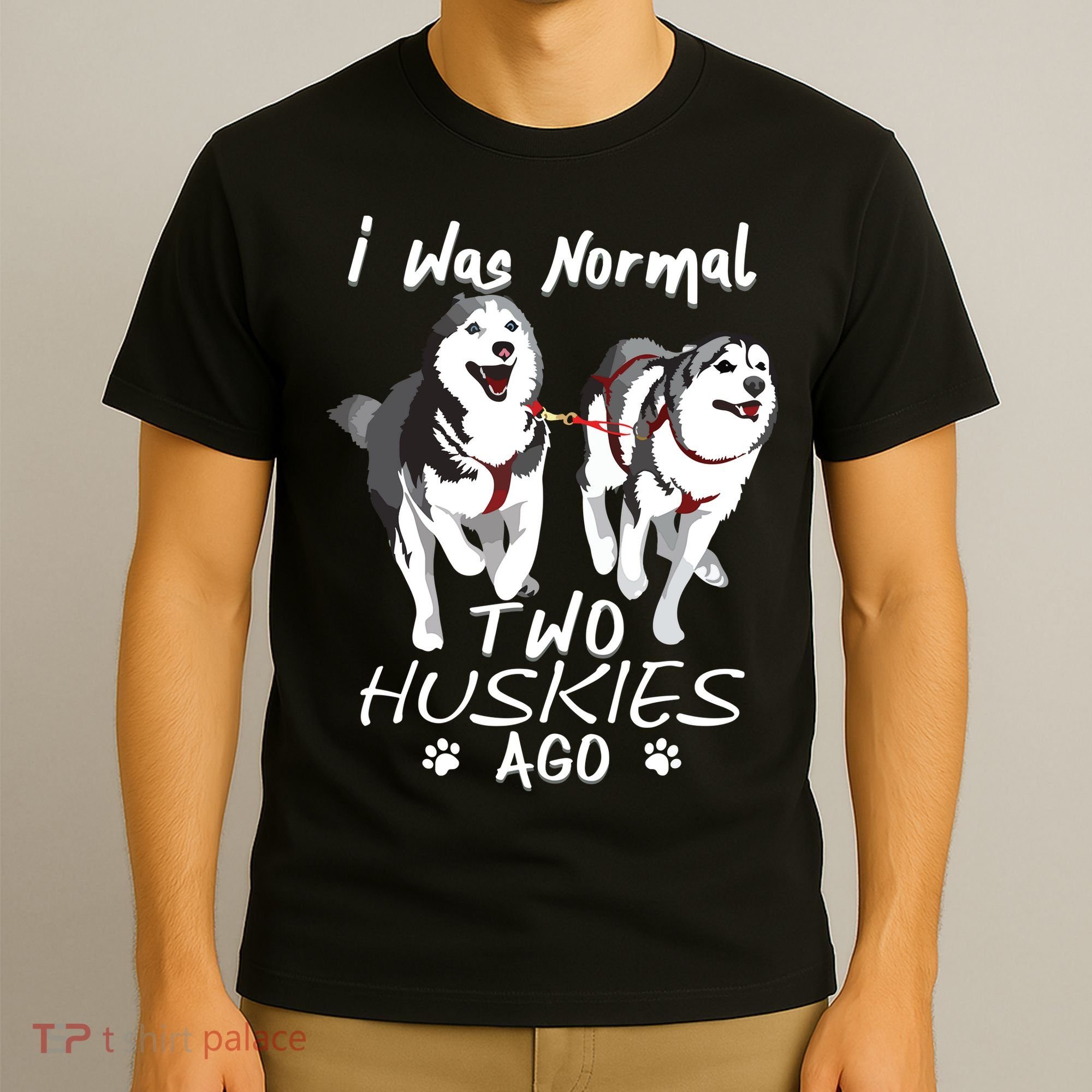 I Was Normal 2 Siberian Huskies Ago Awesome Cute Dog T-Shirt