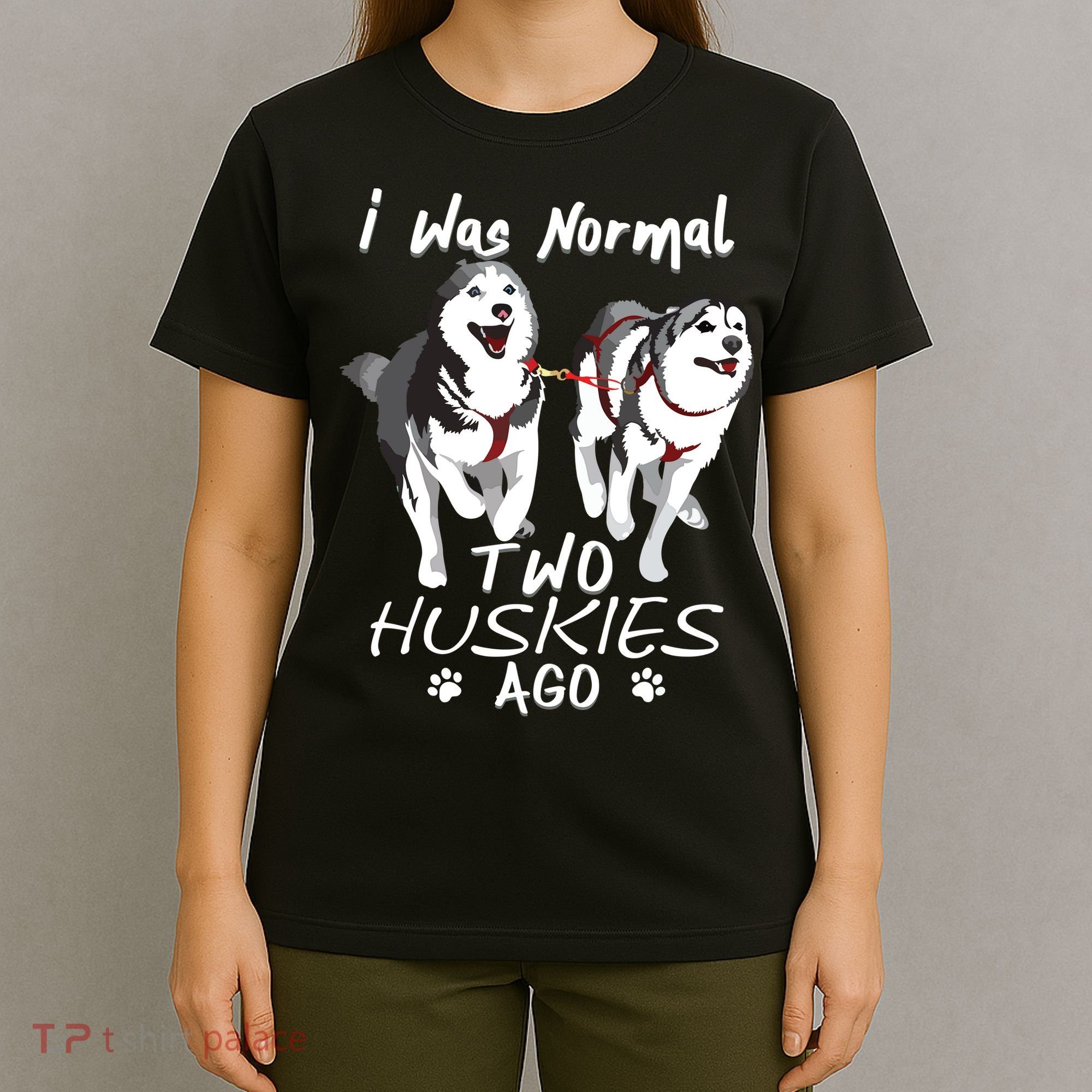 I Was Normal 2 Siberian Huskies Ago Awesome Cute Dog T-Shirt