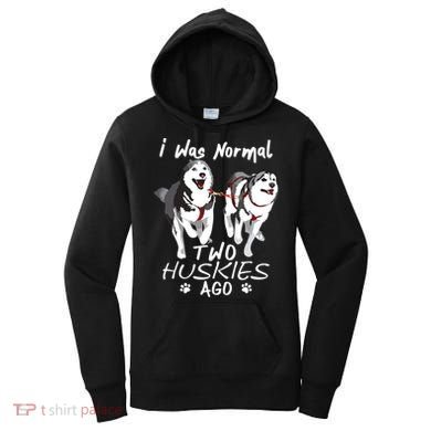 I Was Normal 2 Siberian Huskies Ago Awesome Cute Dog Women's Hoodie
