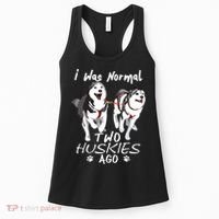 I Was Normal 2 Siberian Huskies Ago Awesome Cute Dog Women's Tank Top thumb 0