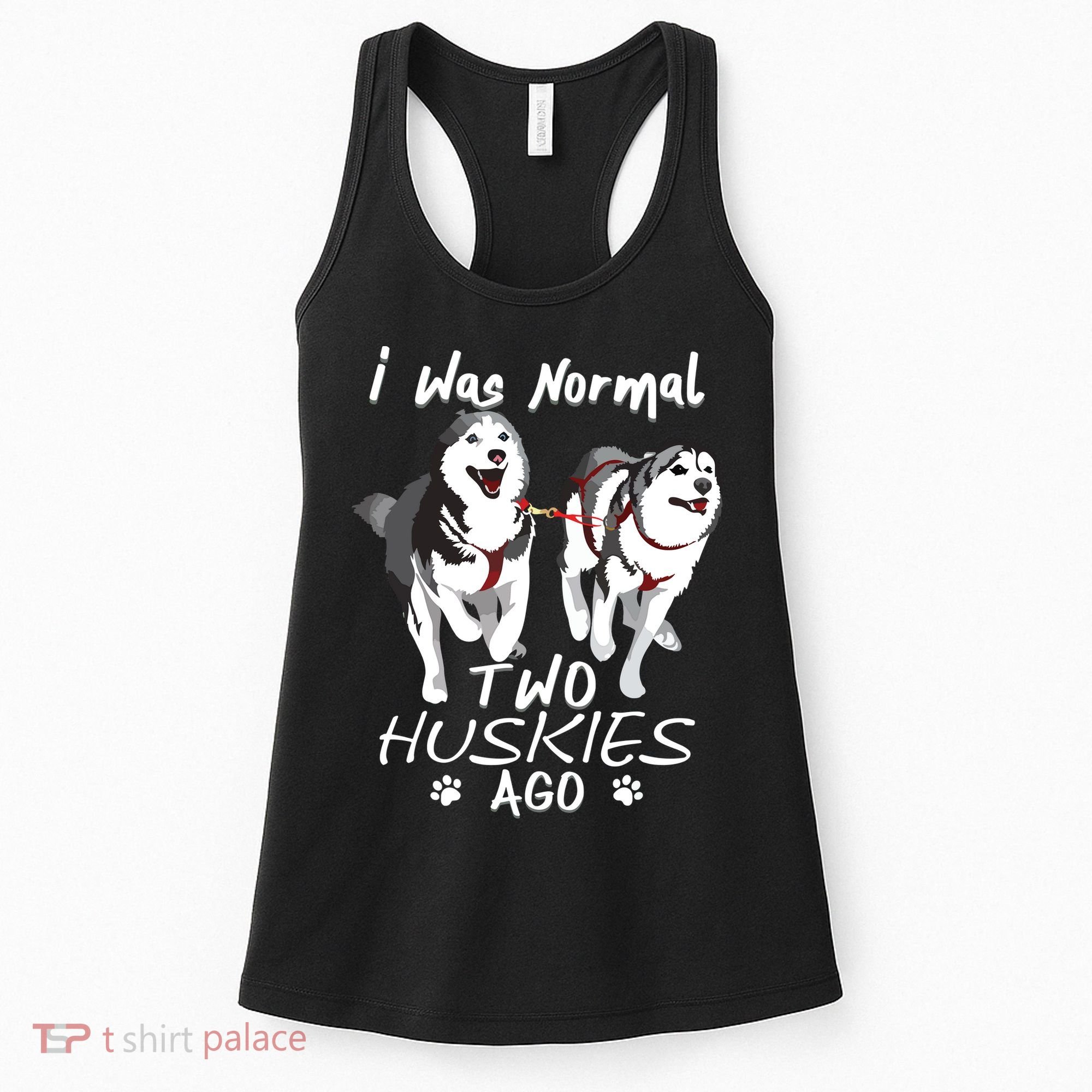 I Was Normal 2 Siberian Huskies Ago Awesome Cute Dog Women's Tank Top