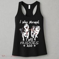 I Was Normal 2 Siberian Huskies Ago Awesome Cute Dog Women's Tank Top thumb 3