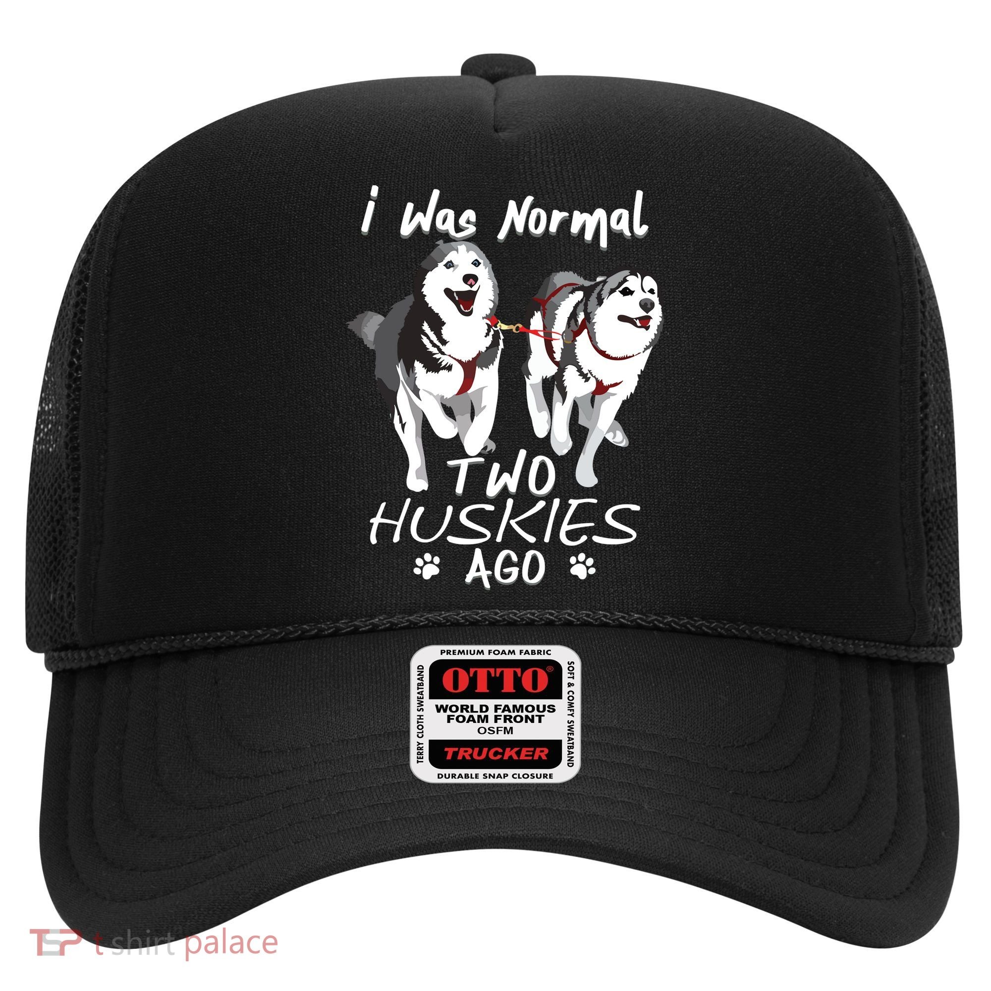 I Was Normal 2 Siberian Huskies Ago Awesome Cute Dog Hat