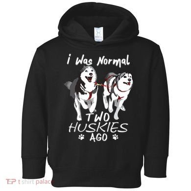 I Was Normal 2 Siberian Huskies Ago Awesome Cute Dog Toddler Hoodie