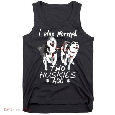 I Was Normal 2 Siberian Huskies Ago Awesome Cute Dog Tank Top