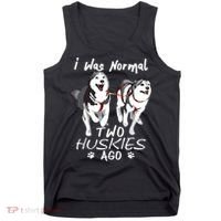 I Was Normal 2 Siberian Huskies Ago Awesome Cute Dog Tank Top thumb 0