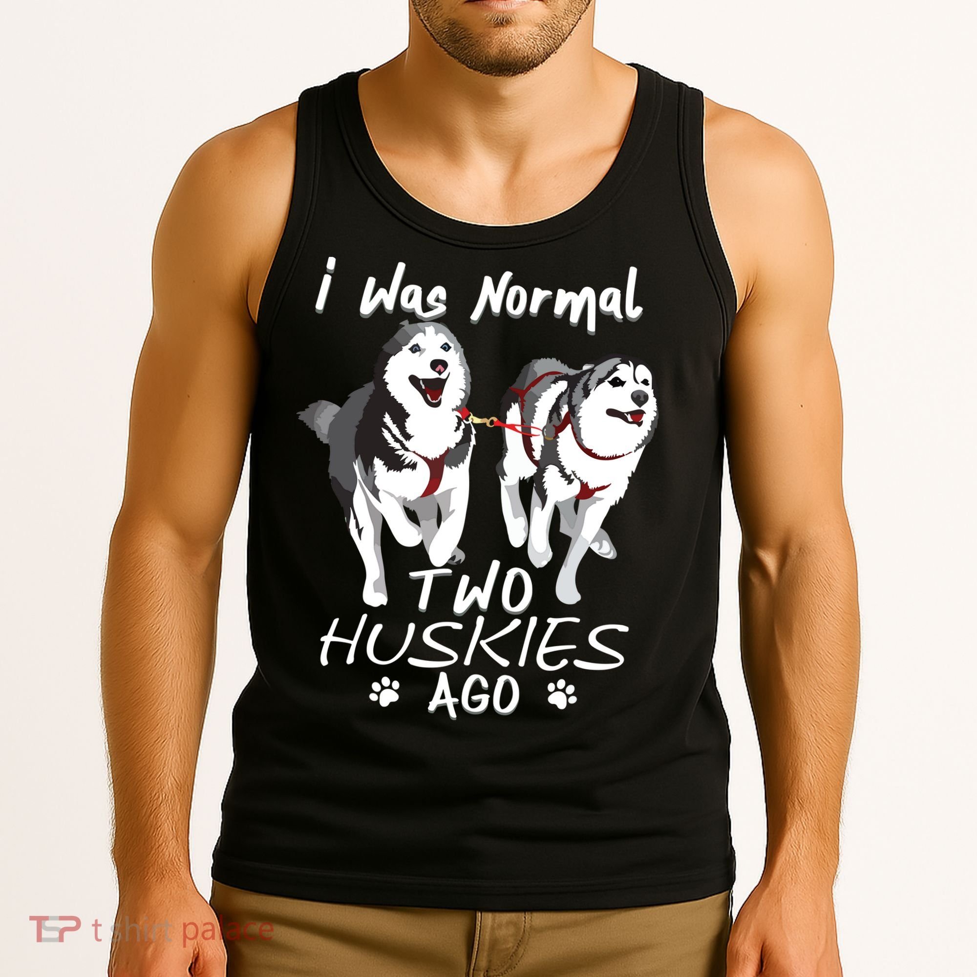 I Was Normal 2 Siberian Huskies Ago Awesome Cute Dog Tank Top