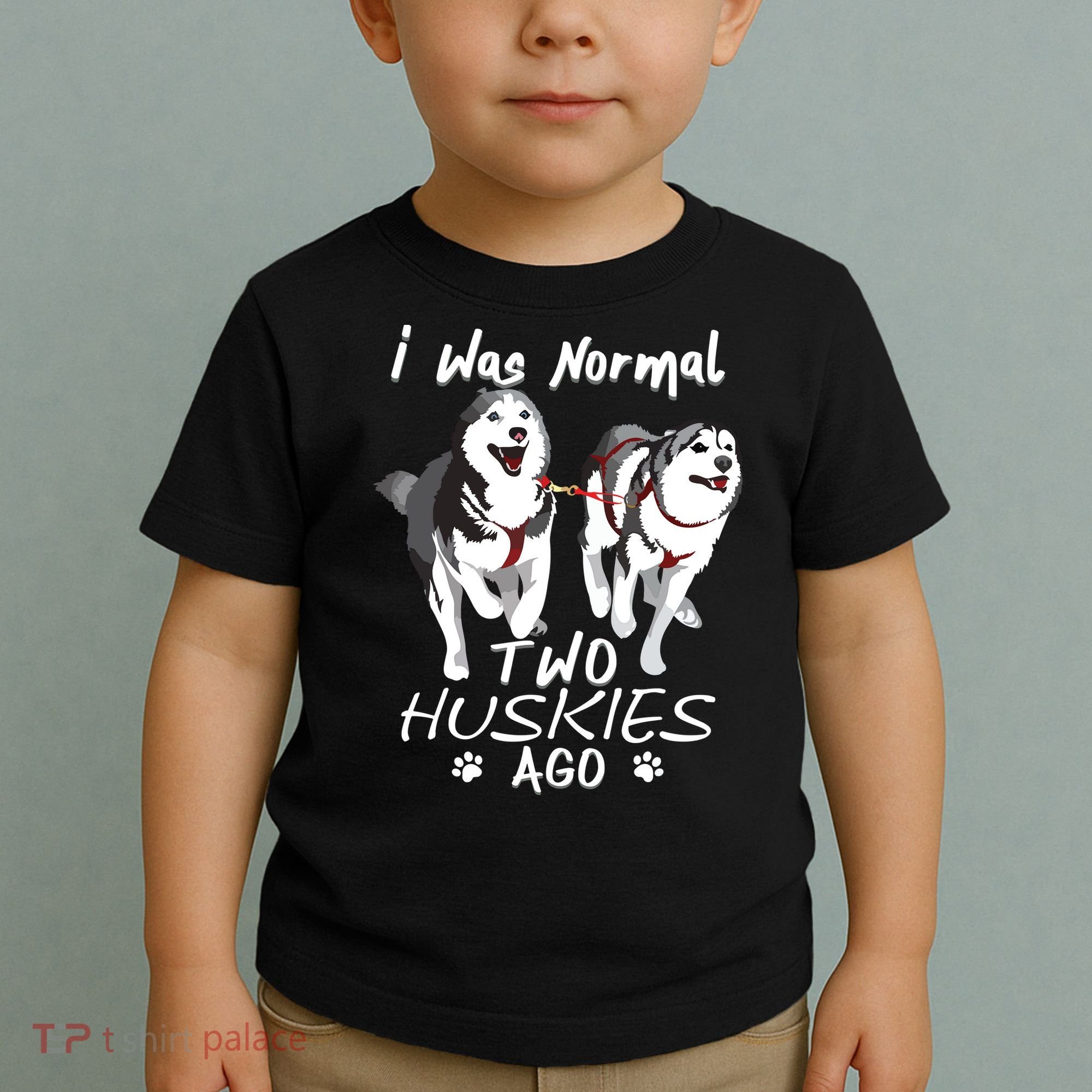 I Was Normal 2 Siberian Huskies Ago Awesome Cute Dog Toddler T-Shirt
