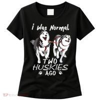 I Was Normal 2 Siberian Huskies Ago Awesome Cute Dog Women's T-Shirt thumb 0