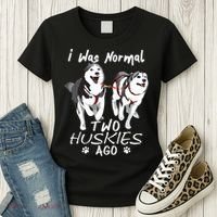 I Was Normal 2 Siberian Huskies Ago Awesome Cute Dog Women's T-Shirt thumb 3