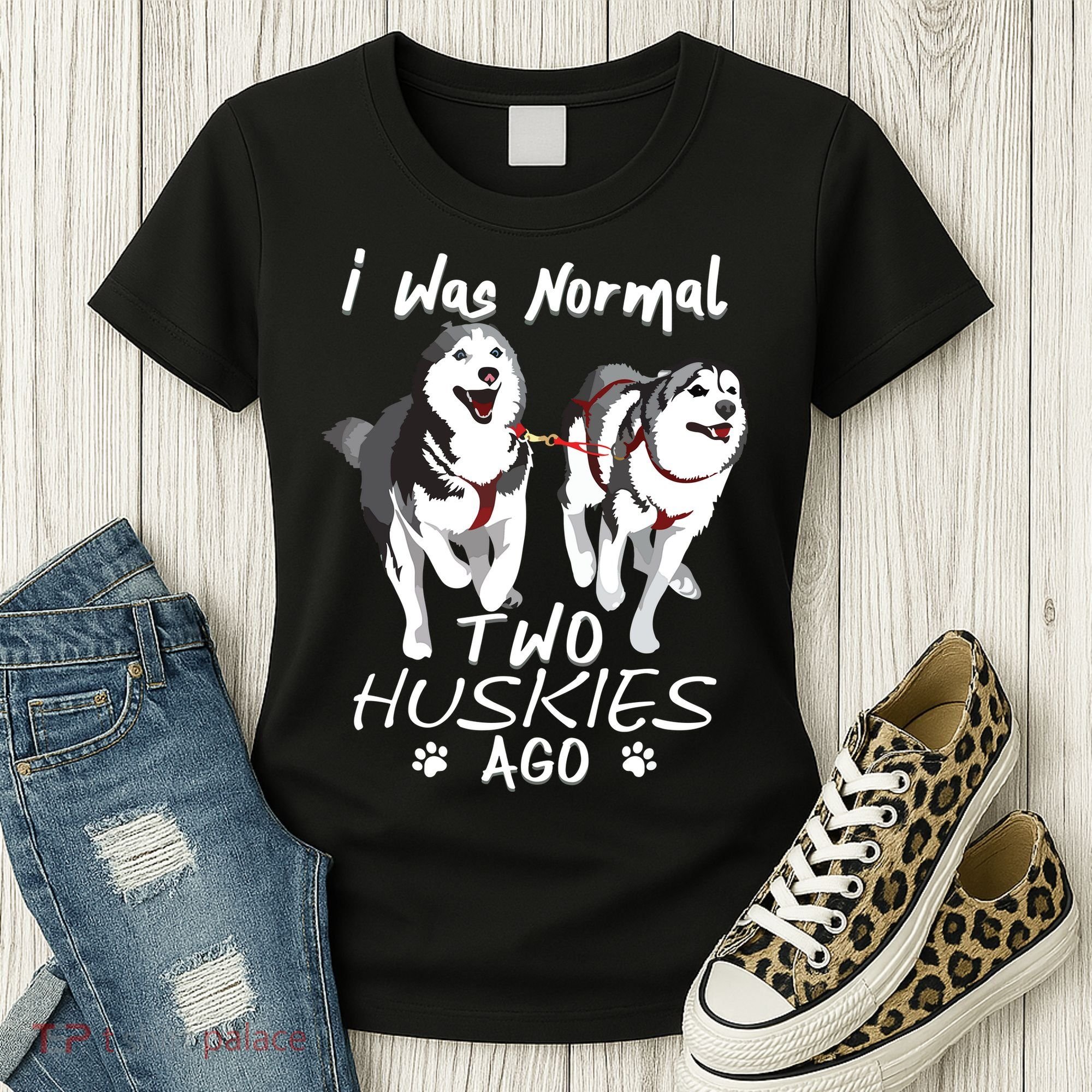 I Was Normal 2 Siberian Huskies Ago Awesome Cute Dog Women's T-Shirt