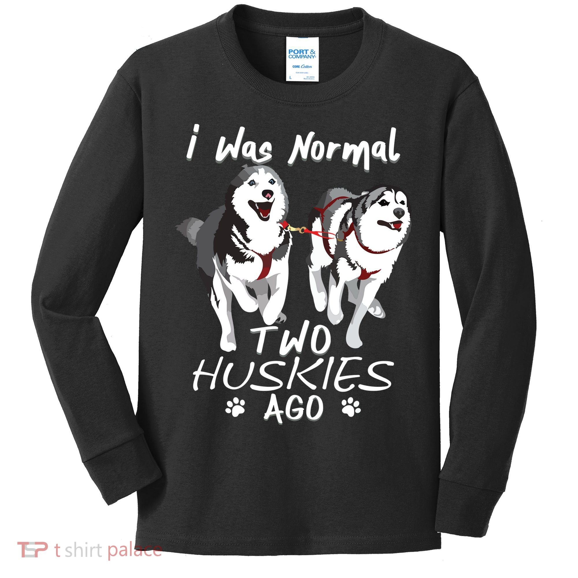 I Was Normal 2 Siberian Huskies Ago Awesome Cute Dog Kids Long Sleeve Shirt