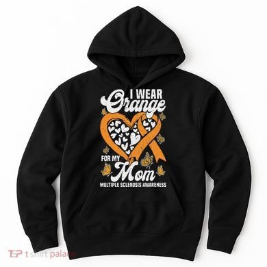 I Wear Orange For My Mom Ms Multiple Sclerosis Awareness Hoodie