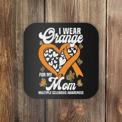 I Wear Orange For My Mom Ms Multiple Sclerosis Awareness Coaster