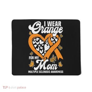 I Wear Orange For My Mom Ms Multiple Sclerosis Awareness Mousepad
