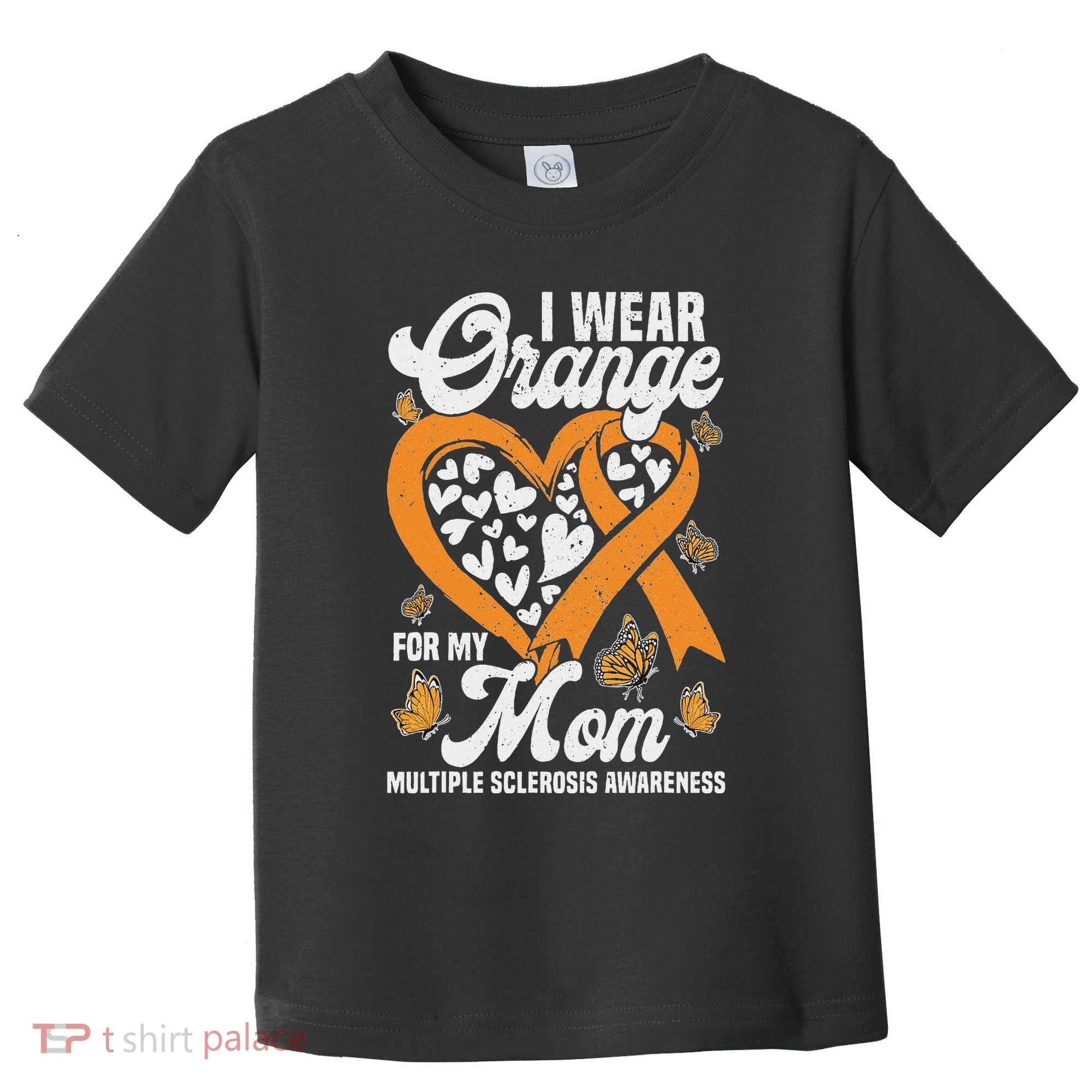 I Wear Orange For My Mom Ms Multiple Sclerosis Awareness Toddler T-Shirt